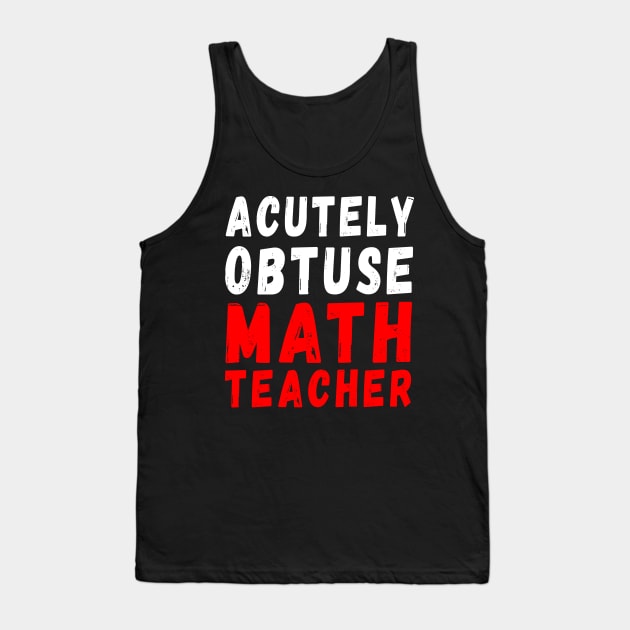 Acutely Obtuse Math Teacher Tank Top by Rocky Ro Designs